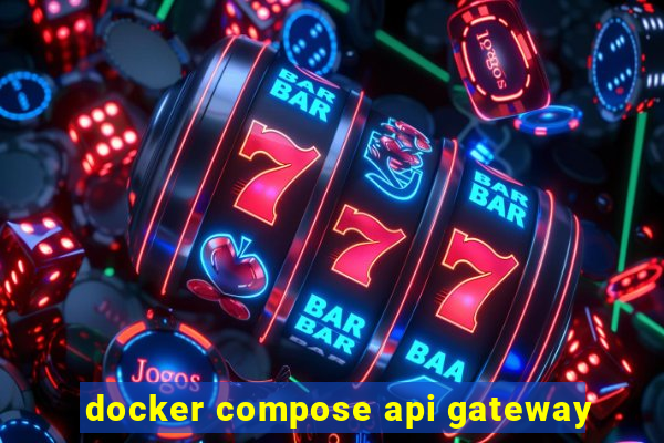 docker compose api gateway