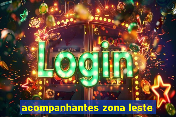 acompanhantes zona leste