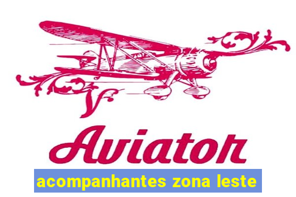 acompanhantes zona leste