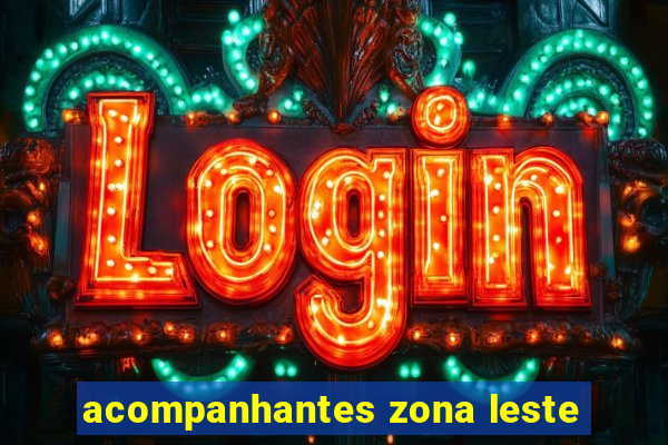 acompanhantes zona leste