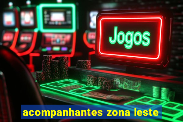 acompanhantes zona leste