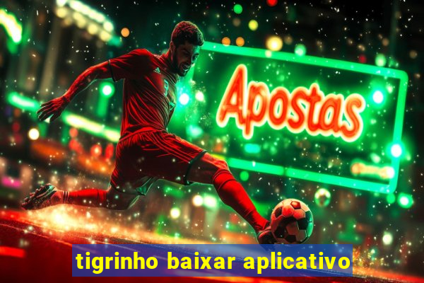 tigrinho baixar aplicativo