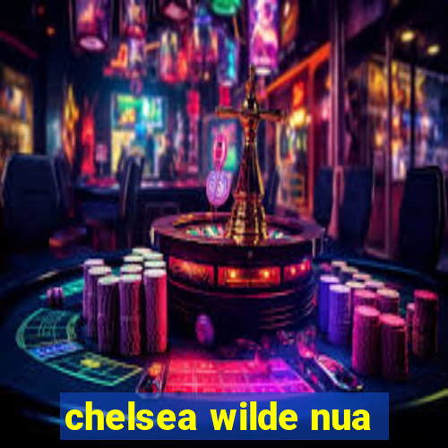 chelsea wilde nua