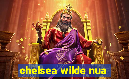 chelsea wilde nua