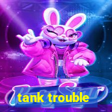 tank trouble