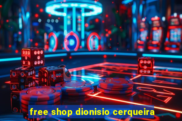 free shop dionisio cerqueira