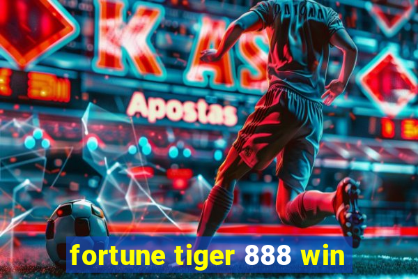 fortune tiger 888 win