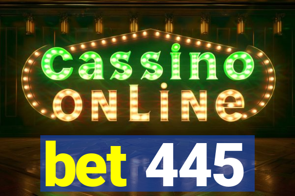 bet 445