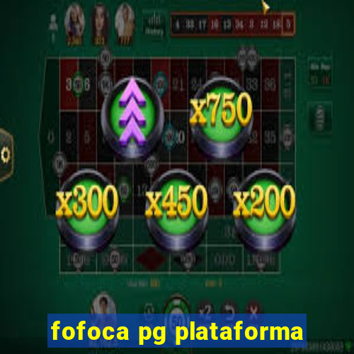 fofoca pg plataforma