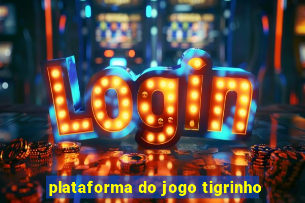 plataforma do jogo tigrinho