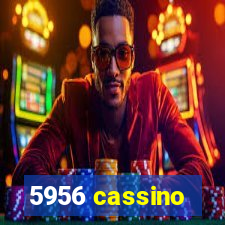 5956 cassino