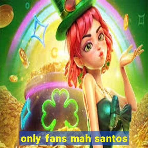 only fans mah santos