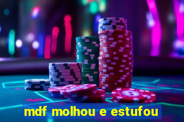 mdf molhou e estufou