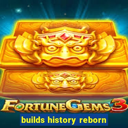 builds history reborn