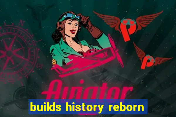 builds history reborn