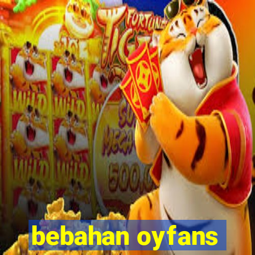 bebahan oyfans