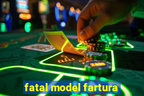 fatal model fartura