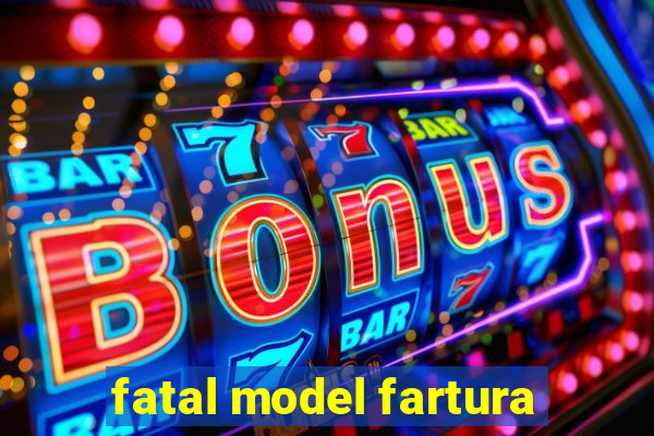 fatal model fartura