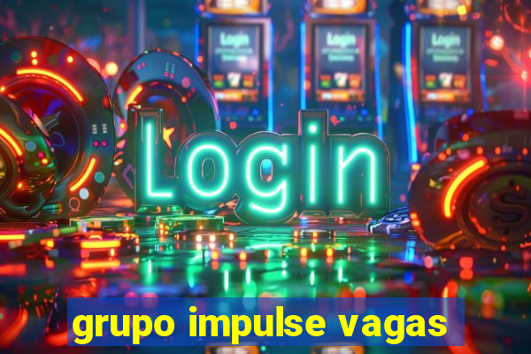 grupo impulse vagas