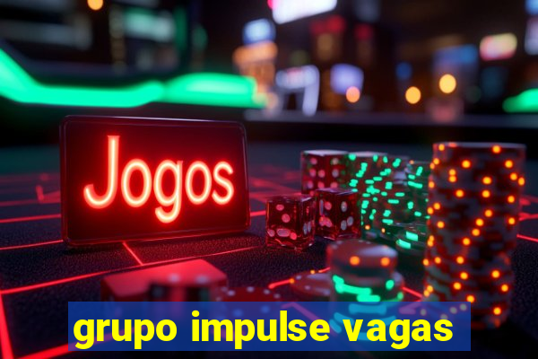 grupo impulse vagas