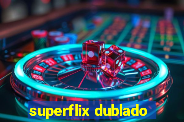 superflix dublado