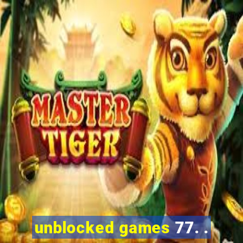 unblocked games 77. .