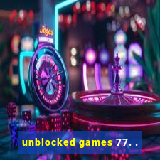 unblocked games 77. .