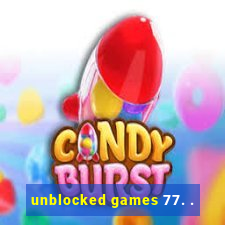 unblocked games 77. .