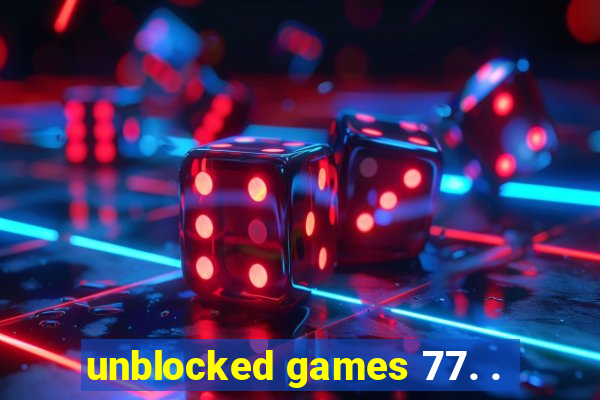 unblocked games 77. .