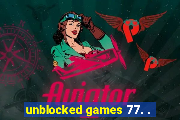 unblocked games 77. .