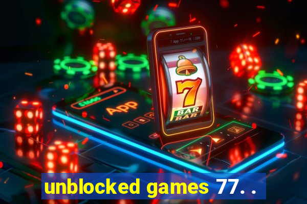 unblocked games 77. .