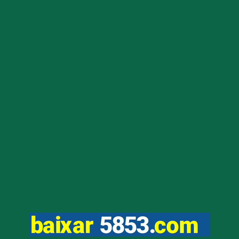 baixar 5853.com