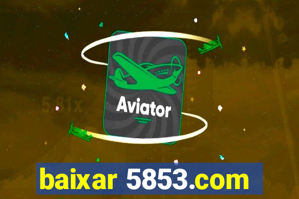 baixar 5853.com