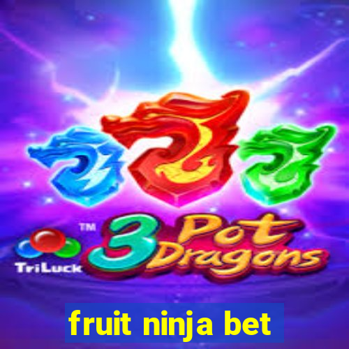 fruit ninja bet