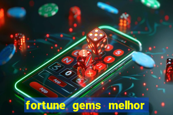 fortune gems melhor horario para jogar