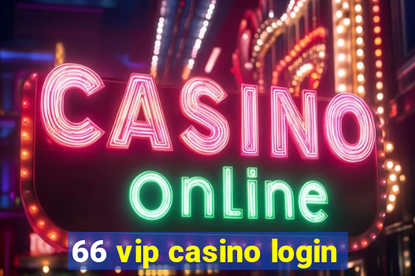 66 vip casino login