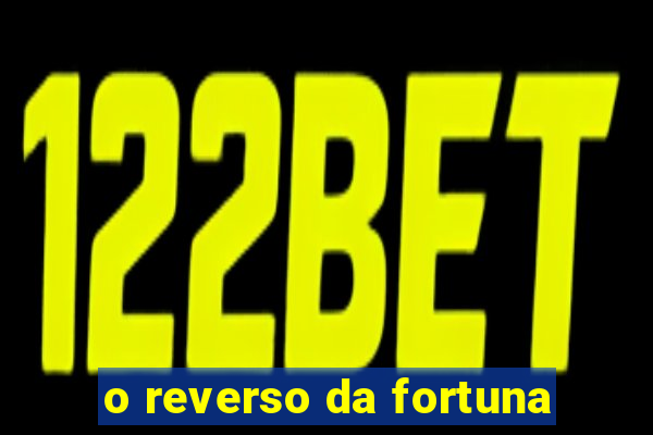 o reverso da fortuna