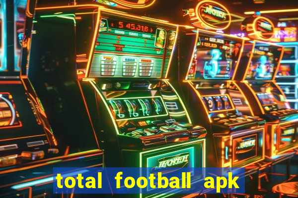 total football apk mod dinheiro infinito