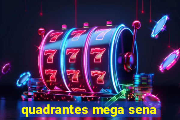 quadrantes mega sena