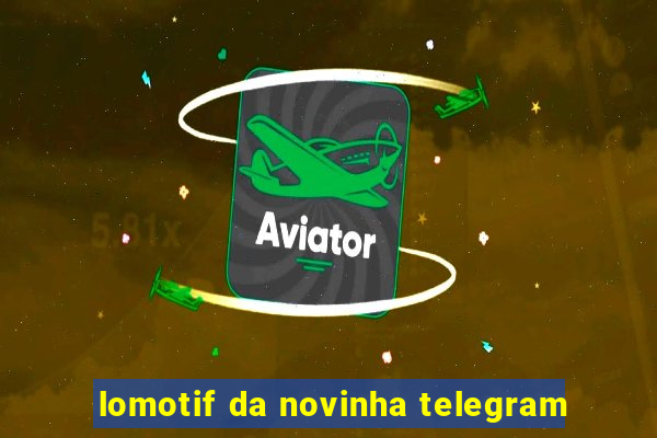 lomotif da novinha telegram