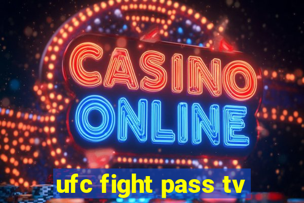 ufc fight pass tv