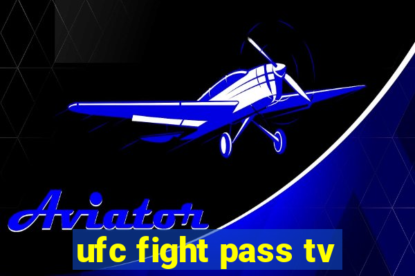 ufc fight pass tv