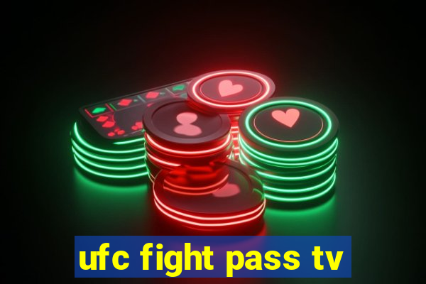 ufc fight pass tv