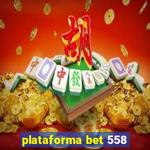 plataforma bet 558