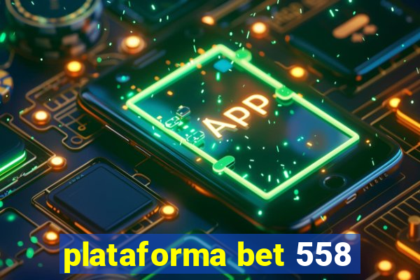 plataforma bet 558