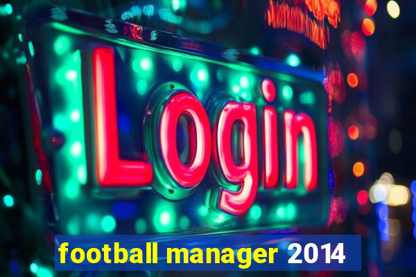 football manager 2014