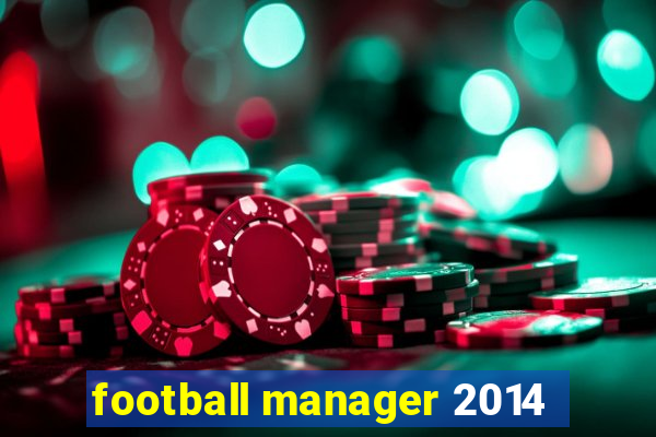 football manager 2014