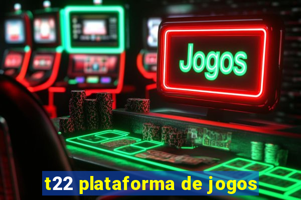 t22 plataforma de jogos