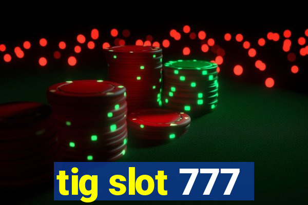 tig slot 777