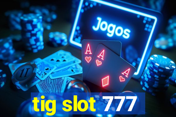 tig slot 777